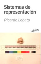 SISTEMAS DE REPRESENTACIモN, de RICARDO LOBATO | portada del libro