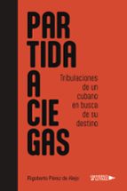 Partida a Ciegas, de RIGOBERTO PEREZ DE ALEJO | portada del libro