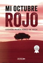 Mi octubre rojo, de LEONOR MARIA PEREZ DE VEGA | portada del libro