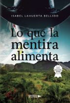 Lo que la mentira alimenta, de ISABEL LAHUERTA BELLIDO | portada del libro