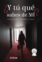Y tú qué sabes de mí, de FERNANDO ANAYA FERNANDEZ LOMANA | portada del libro