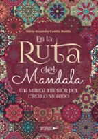En la Ruta del Mandala. Una Mirada interior del Círculo Sagrado, de SILVIA ALEJANDRA CASTILLA BADILLA | portada del libro