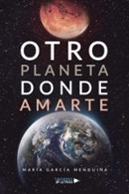 Otro planeta donde amarte, de MARIA GARCIA MENDUIÑA | portada del libro