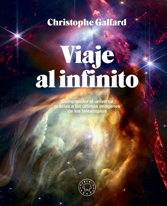 VIAJE AL INFINITO (EDICION GRAN FORMATO A TODO COLOR), de GALFARD, CHRISTOPHE | portada del libro
