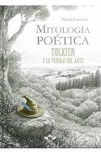MITOLOGIA POETICA TOLKIEN Y LA VERDAD DEL ARTE, de ALEXIS LOUVET | portada del libro