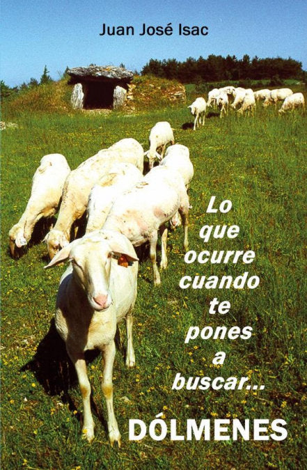 LO QUE OCURRE CUANDO TE PONES A BUSCAR DOLMENES, de ISAC, JUAN JOSE | portada del libro