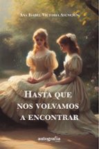 Hasta que nos volvamos a encontrar, de ANA ISABEL VICTORIA ASUNCION | portada del libro