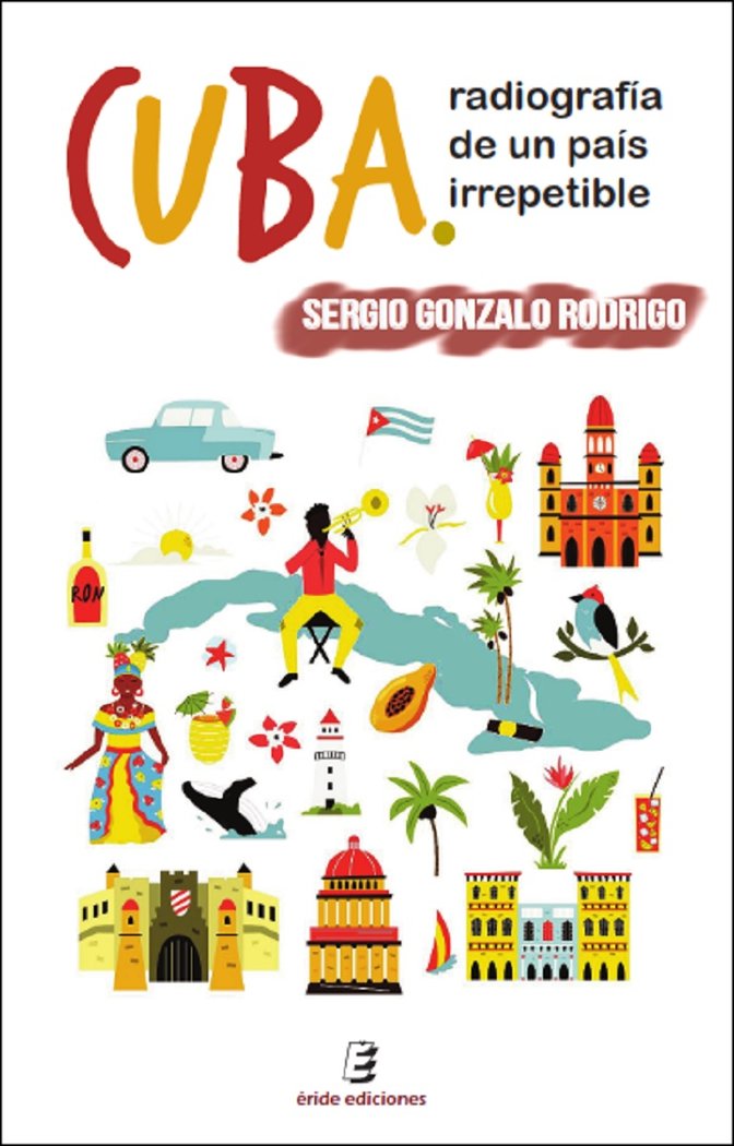 CUBA. RADIOGRAFIA DE UN PAIS IRREPETIBLE, de GONZALO RODRIGO, SERGIO | portada del libro