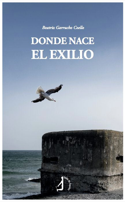 Donde nace el exilio, de GARRUCHO COELLO, BEATRIZ | portada del libro