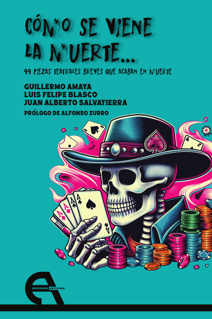 COMO SE VIENE LA MUERTE... 99 PIEZAS TEATRALES BREVES QUE ACABAN EN MUERTE, de GUILLERMO AMAYA | portada del libro