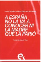A España no la va a conocer ni la madre que la parió, de LUCIA CARBALLALVICTOR SANCHEZ RODRIGUEZ | portada del libro
