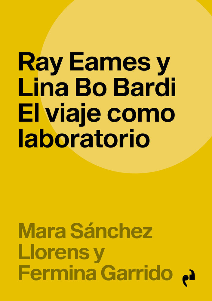 Ray Eames y Lina Bo Bardi. El viaje como laboratorio, de GARRIDO LOPEZ,FERMINA | portada del libro