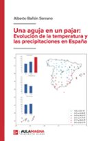 Una aguja en un pajar: Evolución de la temperatura y las precipitaciones en España, de ALBERTO BAÑON SERRANO | portada del li