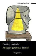 ARTEFACTOS PARA TRAZAR UN SUE・O, de PATRICIO S. ALEJANDRO | portada del libro