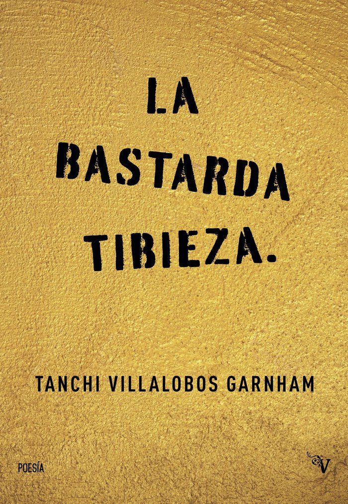 BASTARDA TIBIEZA, LA, de VILLALOBOS GARNHAM,TANCHI | portada del libro
