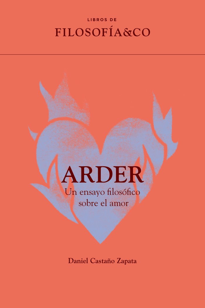 ARDER. UN ENSAYO FILOSOFICO SOBRE EL AMOR, de CASTAÑO ZAPATO, DANIEL | portada del libro