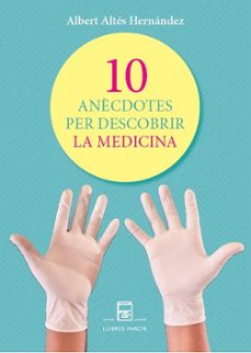 10 ANECDOTES PER DESCOBRIR LA MEDICINA, de XAVIER ALTES HERNANDEZ | portada del libro