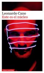ESTE ES EL NÚCLEO *, de LEONARDO CANO | portada del libro