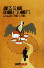 Antes de que olviden tu muerte, de SEBASTIAN REYES TURNER | portada del libro