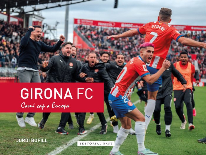 GIRONA FC CAMI CAP A EUROPA, de BOFILL PARRA, JORDI | portada del libro