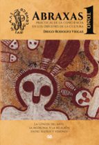 ABRAXAS. PRÁCTICAS DE LA CONCIENCIA EN LOS ORÍGENES DE LA CULTURA . TOMO I, de DIEGO RODOLFO VIEGAS | portada del libro