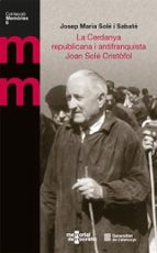 LA CERDANYA REPUBLICANA I ANTIFRANQUISTA JOAN SOLE CRISTOFO, de Josep Maria Solé i Sabaté | portada del libro