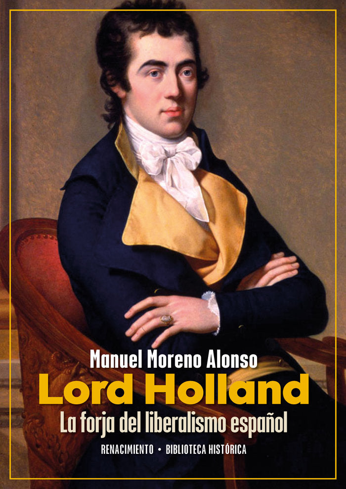 LORD HOLLAND. LA FORJA DEL LIBERALISMO ESPAÑOL, de MORENO ALONSO, MANUEL | portada del libro
