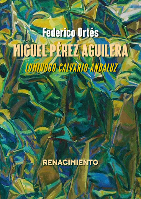 MIGUEL PEREZ AGUILERA. LUMINOSO CALVARIO ANDALUZ, de ORTES, FEDERICO | portada del libro