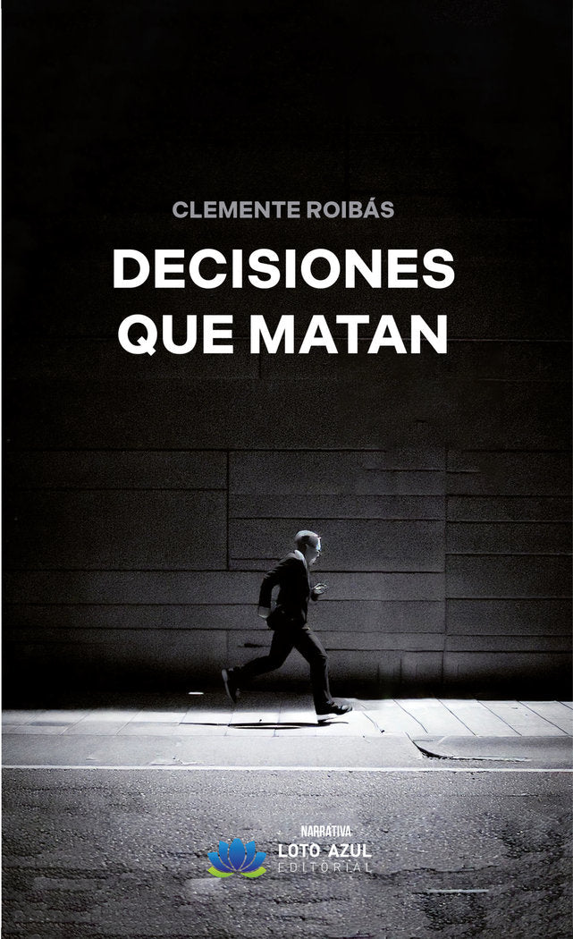 Decisiones que matan, de Roibás, Clemente | portada del libro