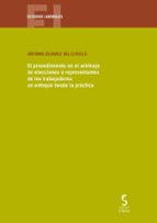 PROCEDIMIENTO EN EL ARBITRAJE DE ELECCIONES A REPRESENTANTES UN E NFOQUE DESDE LA PRÁCTICA, de ANTONIO ALVAREZ DEL CUVILLO |