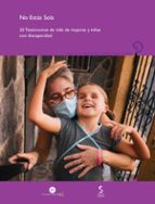 NO ESTÁS SOLA. 25 TESTIMONIOS DE VIDA DE MUJERES Y NIÑAS CON DISCAPACIDAD, de Varios autores | portada del libro