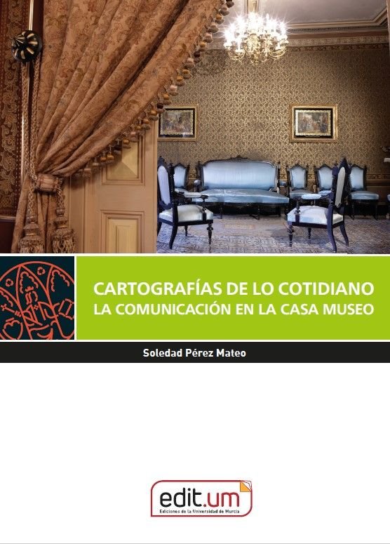 CARTOGRAFIAS DE LO COTIDIANO. LA COMUNICACION EN LA CASA MUSEO, de PEREZ MATEO | portada del libro
