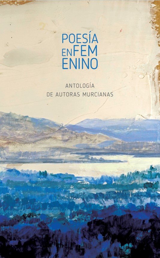 POESIA EN FEMENINO. ANTOLOGIA DE AUTORAS MURCIANAS, de GARCIA MOLINA | portada del libro
