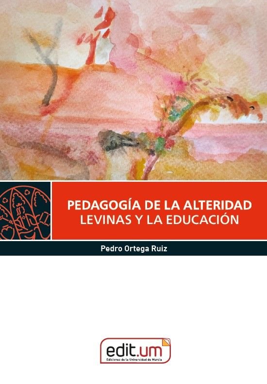 PEDAGOGIA DE LA ALTERIDAD: LEVINAS Y LA EDUCACION, de ORTEGA RUIZ | portada del libro