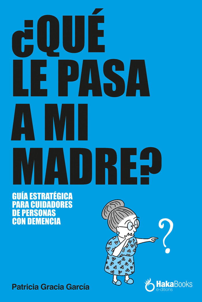 QUE LE PASA A MI MADRE, de GRACIA GARCIA, PATRICIA | portada del libro