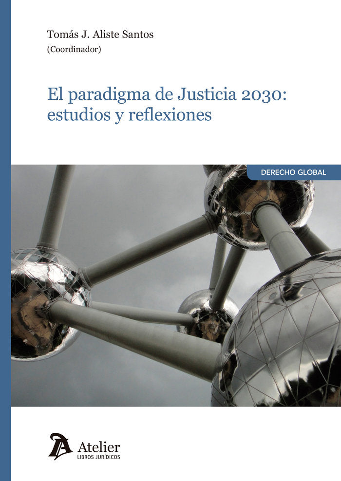 EL PARADIGMA DE JUSTICIA 2030 ESTUDIOS Y REFLEXIONES, de TOMAS JAVIER ALISTE SANTOS | portada del libro