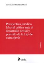 PERSPECTIVA JURIDICO LABORAL CRITICA ANTE EL DESARROLLO ACTUAL Y, de CARLOS JOSE MARTINEZ MATEO | portada del libro