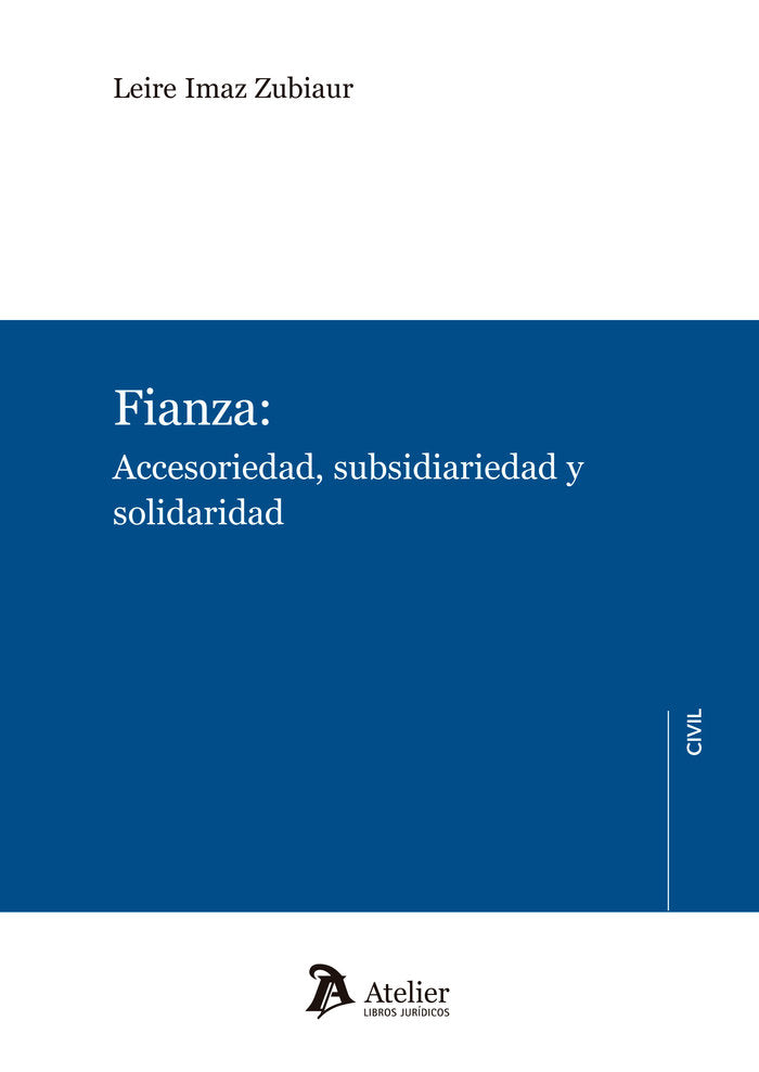FIANZA ACCESORIEDAD SUBSIDIARIEDAD Y SOLIDARIDAD, de LEIRE IMAZ ZUBIAUR | portada del libro
