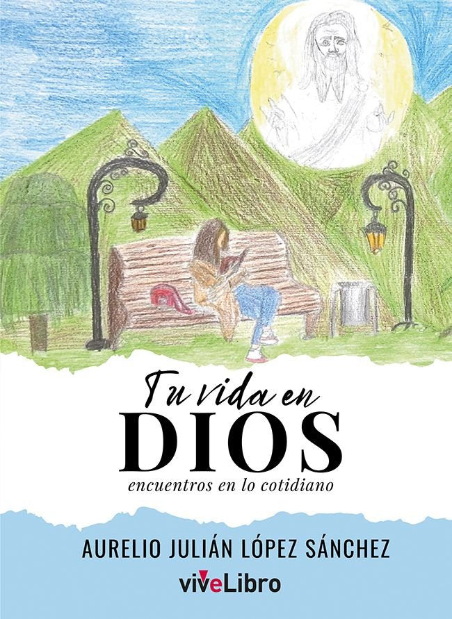 TU VIDA EN DIOS ENCUENTROS EN LO COTIDIANO, de LOPEZ SANCHEZ, AURELIO JULIAN | portada del libro