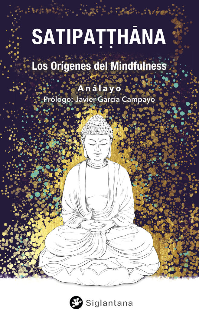 SATIPATTHANA. LOS ORIGENES DEL MUNDFULNESS, de ANALAYO, BHIKKHU | portada del libro