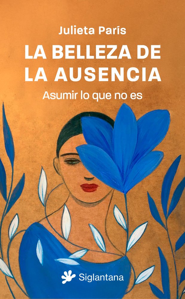 LA BELLEZA DE LA AUSENCIA, de PARIS, JULIETA | portada del libro