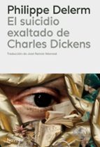 Suicidio exaltado de charles dickens, de Philippe Delerm | portada del libro