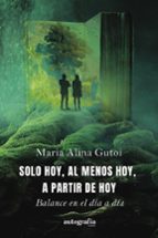 Solo hoy, al menos hoy, a partir de hoy, de MARIA ALINA GUTOI | portada del libro