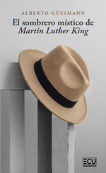 EL SOMBRERO MISTICO DE MARTIN LUTHER KING, de GÜSSMANN, ALBERTO | portada del libro