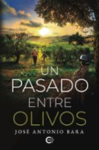 UN PASADO ENTRE OLIVOS, de JOSE ANTONIO BARA | portada del libro