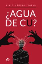 ¿AGUA DE CU?, de LILIA MEDINA FIALLO | portada del libro