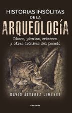 Historias insólitas de la arqueología, de David Álvarez Jiménez | portada del libro