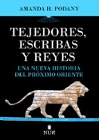 TEJEDORES, ESCRIBAS Y REYES, de AMANDA H. PODANY | portada del libro