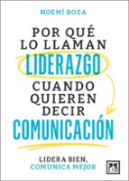 POR QUノ LO LLAMAN LIDERAZGO CUANDO QUIEREN DECIR COMUNICACIモN, de Noemí Boza | portada del libro