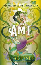 Los Guardianes del Amanecer - Ami, de S. Jae-Jones | portada del libro